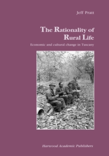 Image for The Rationality of Rural Life : Economic and Cultural Change in Tuscany