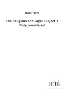 Image for The Religious and Loyal Subjects Duty considered