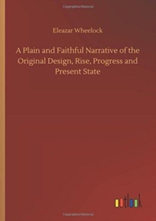 Image for A Plain and Faithful Narrative of the Original Design, Rise, Progress and Present State