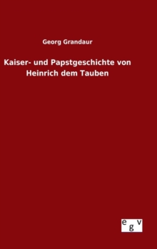 Image for Kaiser- und Papstgeschichte von Heinrich dem Tauben