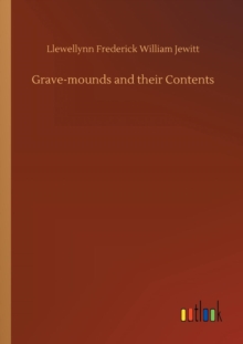 Image for Grave-mounds and their Contents