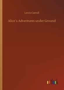 Image for Alices Adventures under Ground