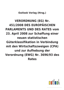 Image for VERORDNUNG (EG) Nr. 451/2008 DES EUROPAEISCHEN PARLAMENTS UND DES RATES vom 23. April 2008 zur Schaffung einer neuen statistischen Guterklassifikation in Verbindung mit den Wirtschaftszweigen (CPA) un