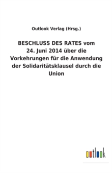 Image for BESCHLUSS DES RATES vom 24. Juni 2014 uber die Vorkehrungen fur die Anwendung der Solidaritatsklausel durch die Union