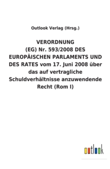 Image for VERORDNUNG (EG) Nr. 593/2008 DES EUROPAEISCHEN PARLAMENTS UND DES RATES vom 17. Juni 2008 uber das auf vertragliche Schuldverhaltnisse anzuwendende Recht (Rom I)