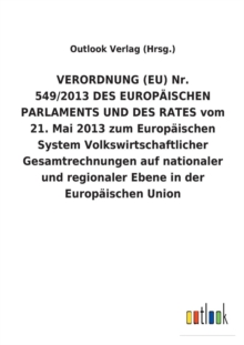 Image for VERORDNUNG (EU) Nr. 549/2013 DES EUROPAEISCHEN PARLAMENTS UND DES RATES vom 21. Mai 2013 zum Europaischen System Volkswirtschaftlicher Gesamtrechnungen auf nationaler und regionaler Ebene in der Europ