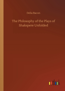 Image for The Philosophy of the Plays of Shakspere Unfolded