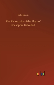 Image for The Philosophy of the Plays of Shakspere Unfolded