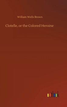 Image for Clotelle, or the Colored Heroine