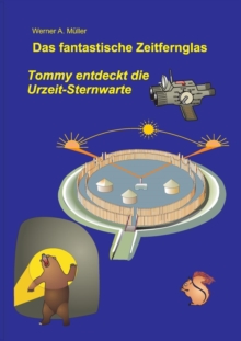 Image for Das fantastische Zeitfernglas : Tommy entdeckt die Urzeit-Sternwarte 3. Aufl.