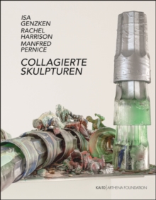 Image for Collagierte Skulpturen  : Isa Genzken, Rachel Harrison, Manfred Pernice