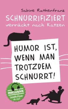 Image for Schnurrifiziert - verruckt nach Katzen : Humor ist, wenn man trotzdem schnurrt!