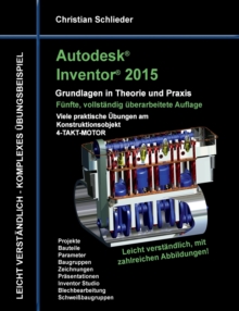 Image for Autodesk Inventor 2015 - Grundlagen in Theorie und Praxis : Viele praktische UEbungen am Konstruktionsobjekt 4-Takt-Motor