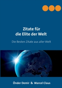 Image for Zitate fur die Elite der Welt : Die besten Zitate aus aller Welt