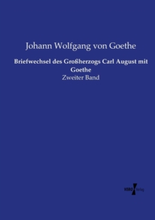 Image for Briefwechsel des Grossherzogs Carl August mit Goethe : Zweiter Band
