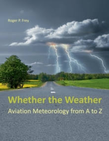 Image for Whether the Weather : Aviation Meteorology from A to Z