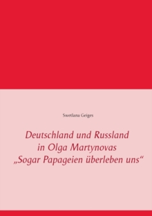 Image for Deutschland und Russland in Olga Martynovas "Sogar Papageien uberleben uns
