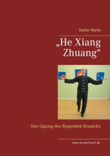 Image for "He Xiang Zhuang" : Das Qigong des fliegenden Kranichs