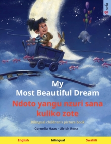 Image for My Most Beautiful Dream - Ndoto yangu nzuri sana kuliko zote (English - Swahili) : Bilingual children's picture book