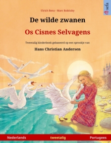 Image for De wilde zwanen - Os Cisnes Selvagens (Nederlands - Portugees) : Tweetalig kinderboek naar een sprookje van Hans Christian Andersen