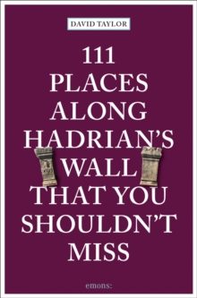 Image for 111 Places Along Hadrian's Wall That You Shouldn't Miss