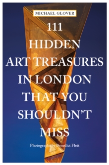111 Hidden Art Treasures in London That You Shouldn’t Miss