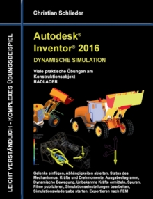 Image for Autodesk Inventor 2016 - Dynamische Simulation : Viele praktische UEbungen am Konstruktionsobjekt Radlader