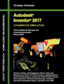 Image for Autodesk Inventor 2017 - Dynamische Simulation : Viele praktische UEbungen am Konstruktionsobjekt Radlader
