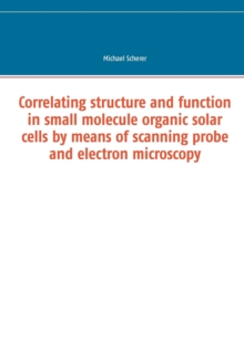 Image for Correlating structure and function in small molecule organic solar cells by means of scanning probe and electron microscopy