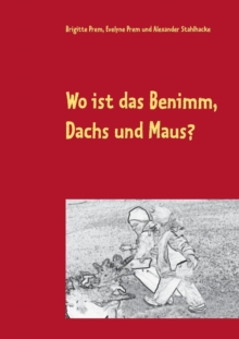Image for Wo ist das Benimm, Dachs und Maus? : Vorlese- und Malbuch