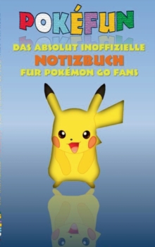 Image for POKEFUN - Das absolut inoffizielle Notizbuch fur Pokemon GO Fans : Notebook, Einschreibbuch, Tagebuch, Kritzelbuch, Notizbuch im praktischen Pocketformat, Humor, lustig, lachen, witzig; Kinder, Humor,