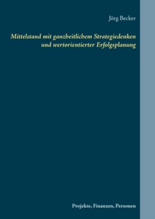 Image for Mittelstand mit ganzheitlichem Strategiedenken und wertorientierter Erfolgsplanung : Projekte, Finanzen, Personen