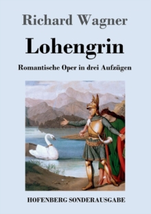 Image for Lohengrin : Romantische Oper in drei Aufzugen