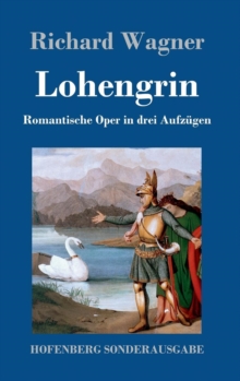 Image for Lohengrin : Romantische Oper in drei Aufzugen