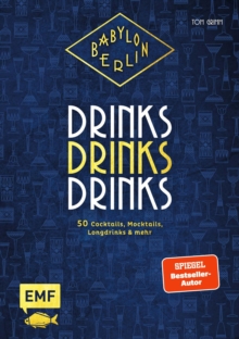 Image for Babylon Berlin - Drinks Drinks Drinks: Genieen Wie in Den Goldenen 20Ern: 50 Cocktails, Mocktails, Longdrinks Und Mehr Zur Beliebten Serie
