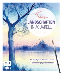 Image for Traumlandschaften in Aquarell Malen: Alle Grundlagen Zu Material Und Technik - 20 Motive Step by Step Nacharbeiten