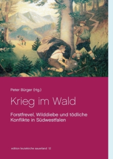 Image for Krieg im Wald : Forstfrevel, Wilddiebe und toedliche Konflikte in Sudwestfalen