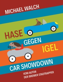 Image for Hase gegen Igel - Car Showdown : Frei nach dem Marchen Der Hase und der Igel der Gebruder Grimm