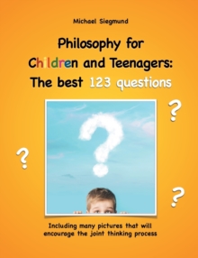 Image for Philosophy for Children and Teenagers : The best 123 questions: Including many pictures that will encourage the joint thinking process