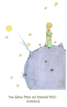Image for Der kleine Prinz auf Asteroid B612 - Notizbuch : Notebook, Fantasy, Fantasie, The Little Prince, Le petit prince, verzaubert, Zauber, Original, Klassiker, Weihnachten, Silvester, Nikolaus, Ostern, Geb