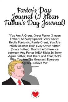 Image for Farter's Day Journal (I Mean Father's Day Journal) : Funny Dad Gag Gift With Trump Message For Farters (Fathers) - Great Motivation & Inspiration Notepad & Diary For Dads To Write In Notes, 6x9 Lined 