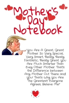 Image for Mother's Day Notebook : Funny Trump Message For Mothers Notepad - Great Motivational & Inspirational Journal Gift For Mom To Write In Notes, 6x9 Lined Paper, 120 Pages Ruled