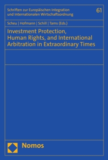 Image for Investment Protection, Human Rights, and International Arbitration in Extraordinary Times