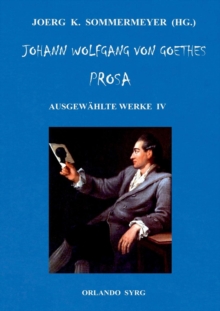 Image for Johann Wolfgang von Goethes Prosa. Ausgewahlte Werke IV : Dichtung und Wahrheit, Belagerung von Mainz