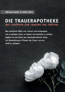 Image for Die Trauerapotheke : Mut schoepfen zum Trauern und Troesten