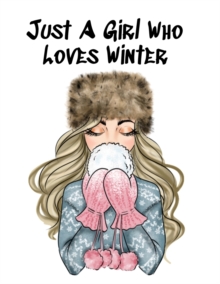 Image for Just A Girl Who Loves Winter : Holiday Notebook & Journal To Write In Notes, Goals, Priorities, Festive Pumpkin Spice & Maple Recipes, Celebration Poems & Verses & Quotes, Conversation Starters, Dream