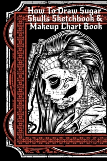 Image for How To Draw Sugar Skulls Sketchbook & Makeup Chart Book