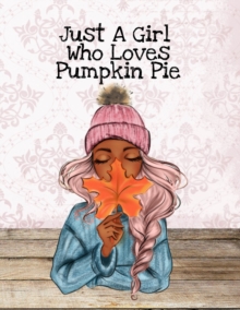 Image for Just A Girl Who Loves Pumpkin Pie : Thanksgiving Composition Book To Write In Notes, Goals, Priorities, Holiday Turkey Recipes, Celebration Poems, Verses & Quotes, Conversation Starters, Dreams, Praye