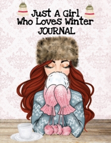 Image for Just A Girl Who Loves Winter Journal : Holiday Composition Notebook Journaling Pages To Write In Notes, Goals, Priorities, Traditional Christmas Baking Recipes, Celebration Poems & Verses & Quotes, Co
