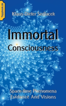 Image for Immortal Consciousness : Space-time Phenomena Evidence And Visions